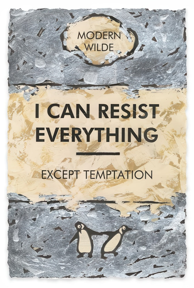 I Can Resist Everything... Silver Leafed