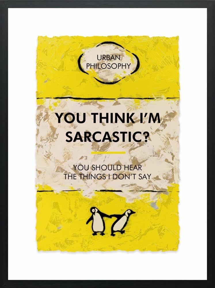 You Think I'm Sarcastic…