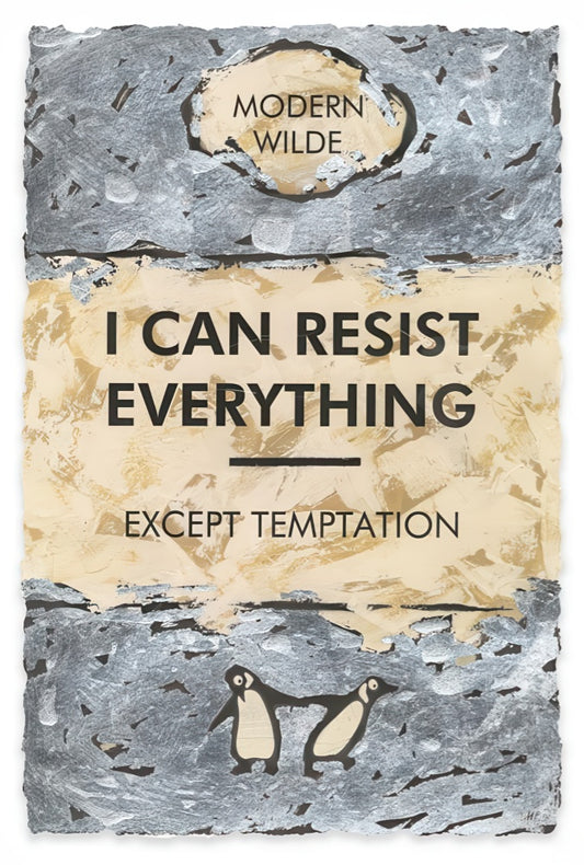 I Can Resist Everything... Silver Leafed