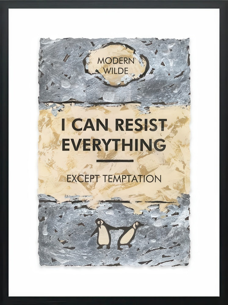 I Can Resist Everything... Silver Leafed