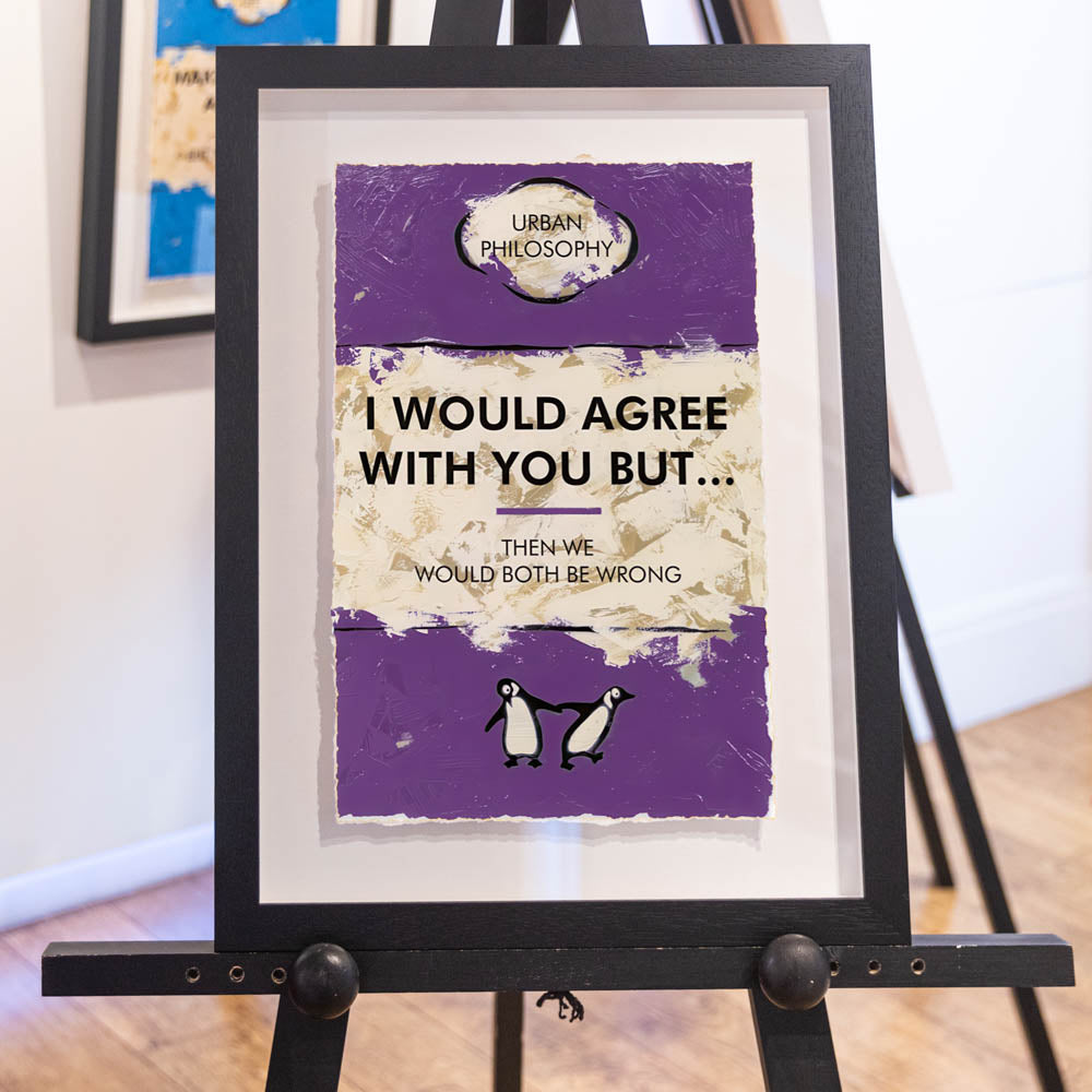 I Would Agree With You But…